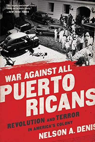 War Against All Puerto Ricans: Revolution and Terror in America's Colony front cover by Nelson A Denis, ISBN: 1568585616