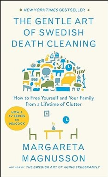 The Gentle Art of Swedish Death Cleaning: How to Free Yourself and Your Family from a Lifetime of Clutter front cover by Margareta Magnusson, ISBN: 1501173243
