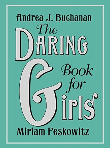 The Daring Book for Girls front cover by Andrea J. Buchanan, Miriam Peskowitz, ISBN: 0062208969