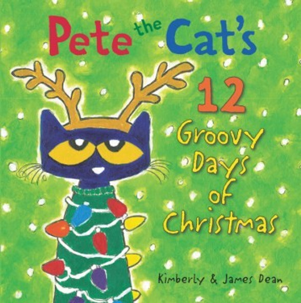 Pete the Cat's 12 Groovy Days of Christmas front cover by James Dean,Kimberly Dean, ISBN: 0062675273