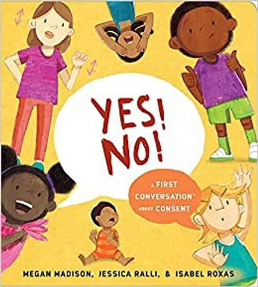 Yes! No!: A First Conversation About Consent (First Conversations) front cover by Megan Madison,Jessica Ralli, ISBN: 059338332X