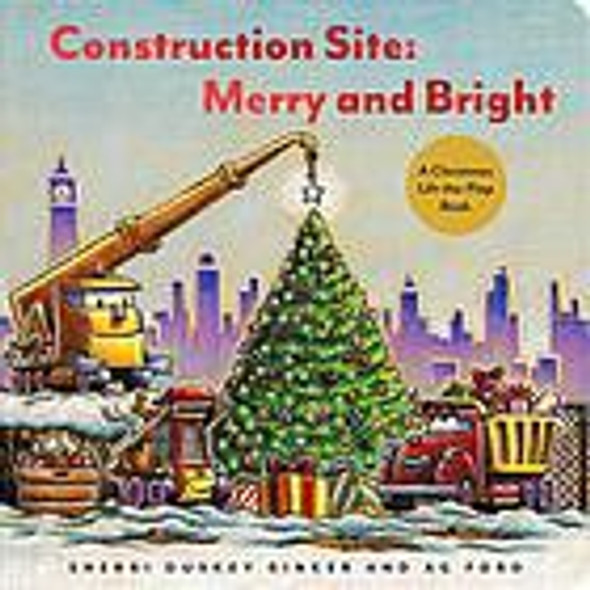 Construction Site: Merry and Bright: A Christmas Lift-the-Flap Book front cover by Sherri Duskey Rinker, ISBN: 1797204297