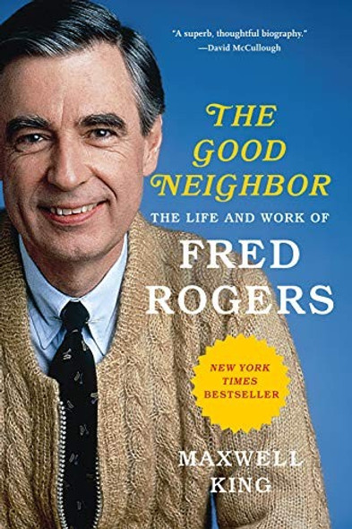 The Good Neighbor: The Life and Work of Fred Rogers front cover by Maxwell King, ISBN: 1419735160
