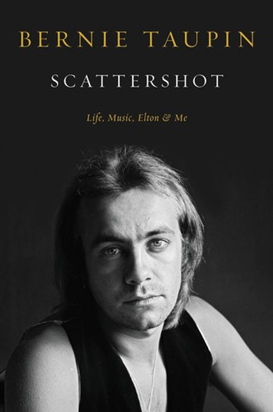Scattershot: Life, Music, Elton, and Me front cover by Bernie Taupin, ISBN: 0306828677