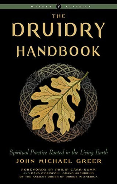 Druidry Handbook: Spiritual Practice Rooted in the Living Earth (Weiser Classics Series) front cover by John Michael Greer, ISBN: 1578637465