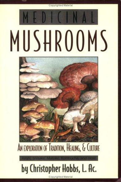 Medicinal Mushrooms: An Exploration of Tradition, Healing, & Culture (Herbs and Health Series) front cover by Christopher Hobbs L.AC., ISBN: 1570671435