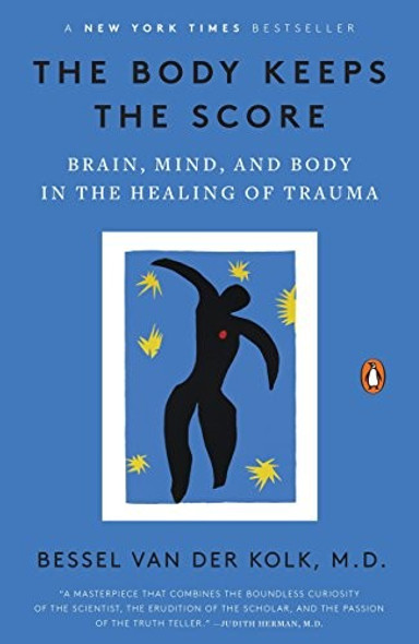 The Body Keeps the Score: Brain, Mind, and Body in the Healing of Trauma front cover by Bessel van der Kolk, ISBN: 0143127748