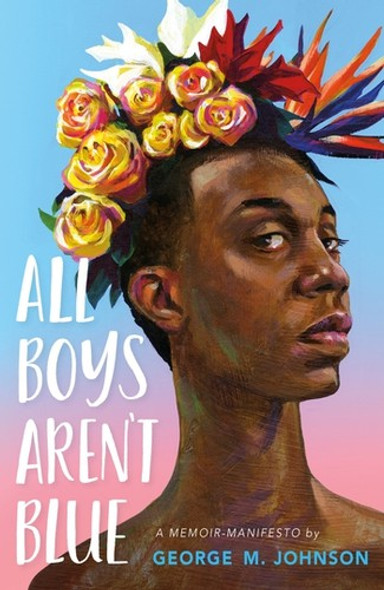 All Boys Aren't Blue: A Memoir-Manifesto front cover by George M. Johnson, ISBN: 0374312710