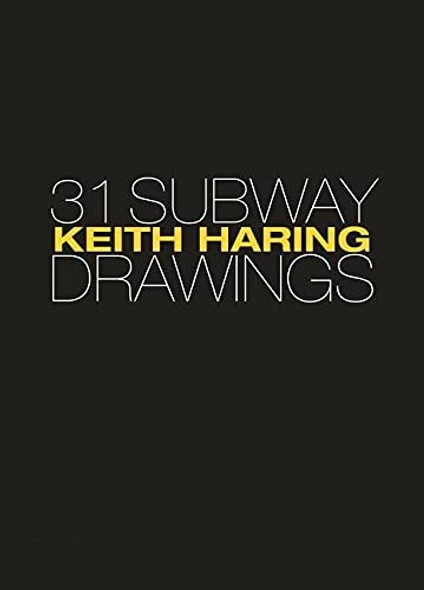 Keith Haring: 31 Subway Drawings front cover by Jeffrey Deitch,Henry Geldzahler,Keith Haring,Carlo McCormick,Larry Warsh, ISBN: 069122997X