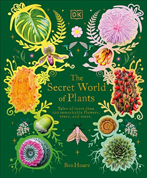 The Secret World of Plants: Tales of More Than 100 Remarkable Flowers, Trees, and Seeds (DK Treasures) front cover by Ben Hoare, ISBN: 0744059836