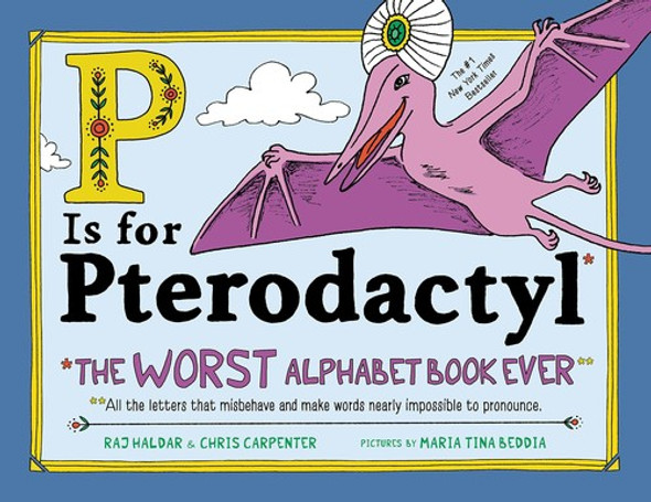 P Is for Pterodactyl: The Worst Alphabet Book Ever front cover by Raj Haldar,Chris Carpenter, ISBN: 1492674311