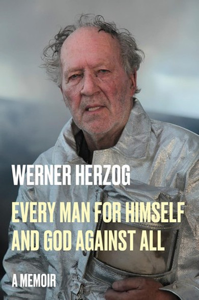 Every Man for Himself and God Against All: A Memoir front cover by Werner Herzog, ISBN: 0593490290