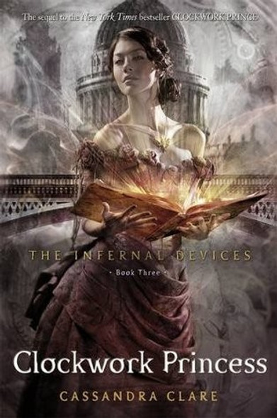 Clockwork Princess 3  Infernal Devices front cover by Cassandra Clare, ISBN: 1481456032