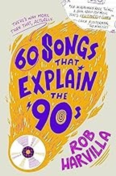 60 Songs That Explain the '90s front cover by Rob Harvilla, ISBN: 1538759462