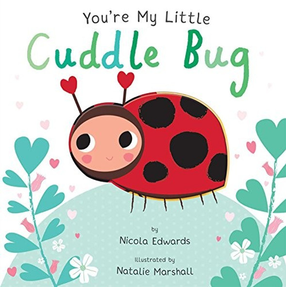 You're My Little Cuddle Bug front cover by Nicola Edwards, ISBN: 1684122589