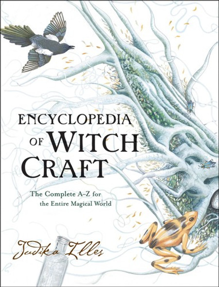 Encyclopedia of Witchcraft: The Complete A-Z for the Entire Magical World (Witchcraft & Spells) front cover by Judika Illes, ISBN: 0062372017