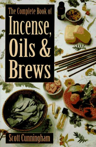 The Complete Book of Incense, Oils & Brews front cover by Scott Cunningham, ISBN: 0875421288