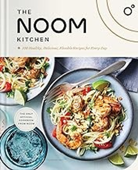 The Noom Kitchen: 100 Healthy, Delicious, Flexible Recipes for Every Day front cover by Noom, ISBN: 1982194340