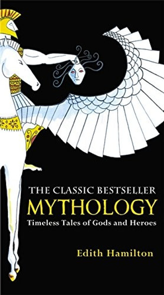 Mythology: Timeless Tales of Gods and Heroes front cover by Edith Hamilton, ISBN: 0446574759