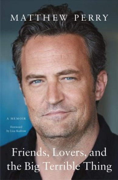 Friends, Lovers, and the Big Terrible Thing: A Memoir front cover by Matthew Perry, ISBN: 1250866448
