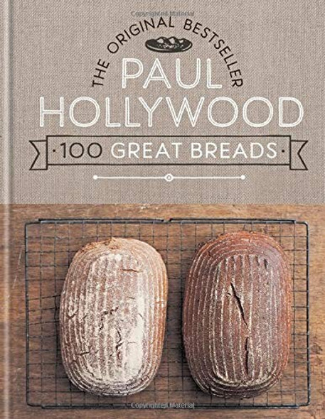 Paul Hollywood 100 Great Breads: The Original Bestseller front cover by Paul Hollywood, ISBN: 1788402146