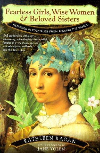 Fearless Girls, Wise Women, and Beloved Sisters: Heroines In Folktales From Around the World front cover by Jane Yolen, ISBN: 0393320464