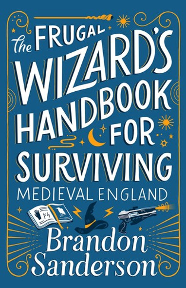 The Frugal Wizard's Handbook for Surviving Medieval England (Secret Projects) front cover by Brandon Sanderson, ISBN: 1250899672