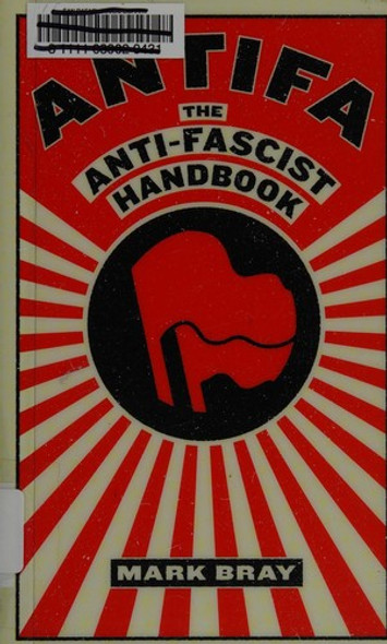 Antifa: The Antifascist Handbook front cover by Bray, Mark, ISBN: 1612197035