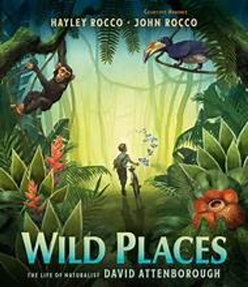 Wild Places: The Life of Naturalist David Attenborough front cover by Hayley Rocco, ISBN: 0593618092