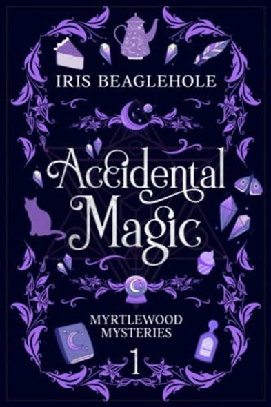 Accidental Magic: Myrtlewood Mysteries Book 1 front cover by Iris Beaglehole, ISBN: 1991173431