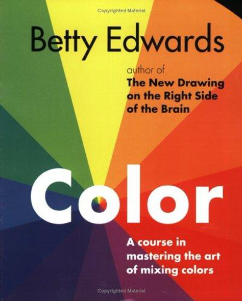 Color: a Course In Mastering the Art of Mixing Colors front cover by Betty Edwards, ISBN: 1585422193