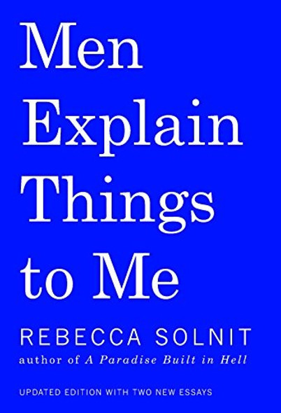 Men Explain Things To Me front cover by Rebecca Solnit, ISBN: 1608464660