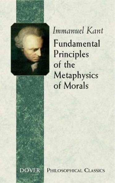 Fundamental Principles of the Metaphysics of Morals (Dover Philosophical Classics) front cover by Immanuel Kant, ISBN: 0486443094