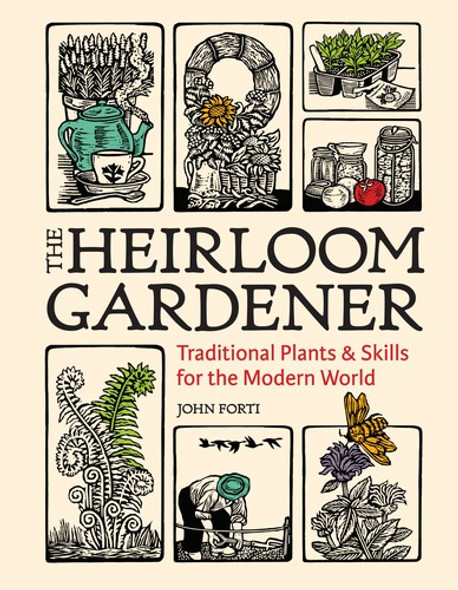 The Heirloom Gardener: Traditional Plants and Skills for the Modern World front cover by John Forti, ISBN: 1604699930