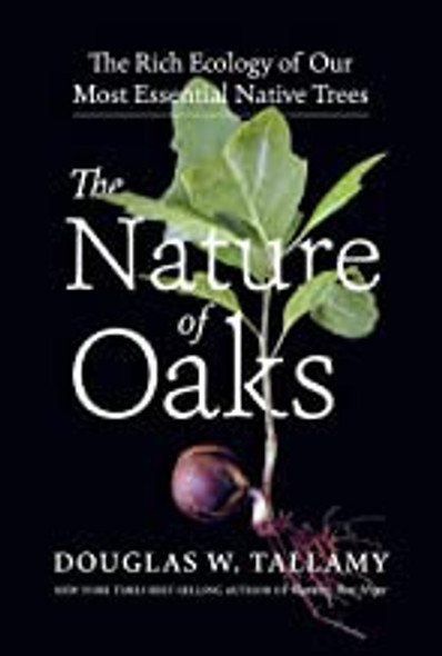 The Nature of Oaks: The Rich Ecology of Our Most Essential Native Trees front cover by Douglas W. Tallamy, ISBN: 1643260448