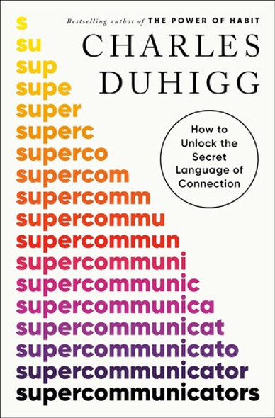Supercommunicators: How to Unlock the Secret Language of Connection front cover by Charles Duhigg, ISBN: 0593243919