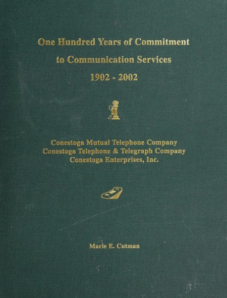 One Hundred Years of Commitment to Communication Services, 1902-2002: Conestoga Mutual Telephone Company, Conestoga Telephone & Telegraph Company, Conestoga Enterprises, Inc front cover by Marie E. Cutman, ISBN: 0967228565