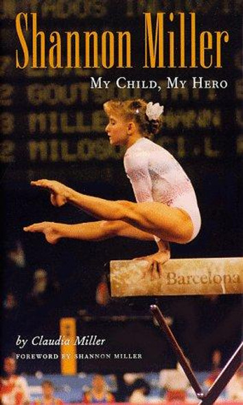 Shannon Miller: My Child, My Hero front cover by Claudia Miller, ISBN: 0806131101