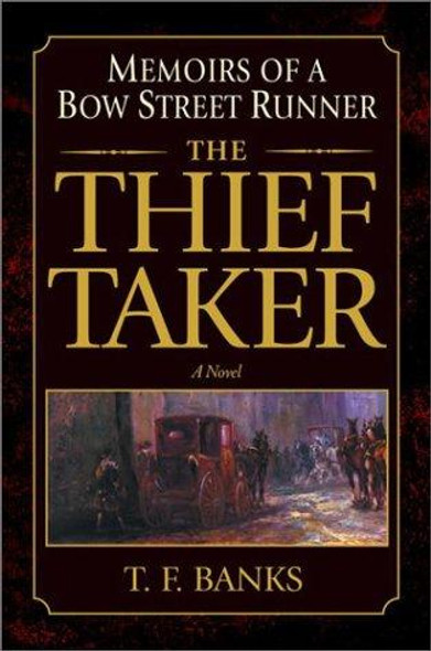 The Thief-Taker: Memoirs of a Bow Street Runner front cover by T.F. Banks, ISBN: 0385335717