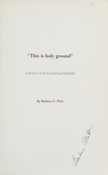 This Is Holy Ground: A History of the Gettysburg Battlefield front cover by Barbara L Platt, ISBN: 0971266107