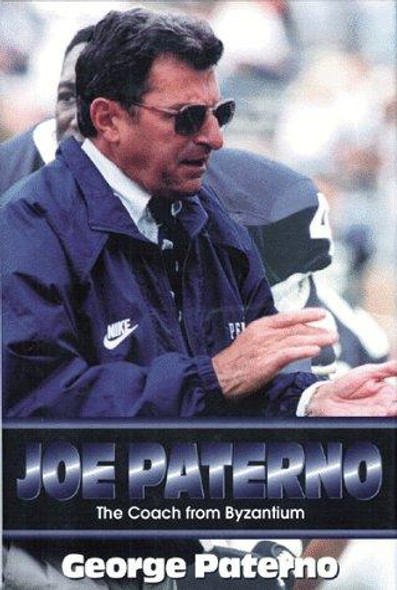 Joe Paterno: The Coach from Byzantium front cover by George Paterno, ISBN: 1571671536