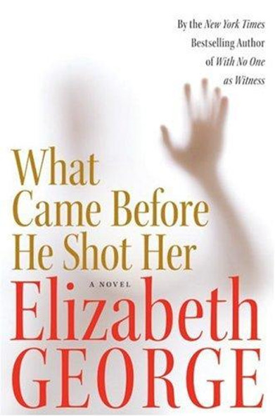 What Came Before He Shot Her front cover by Elizabeth George, ISBN: 0060545623