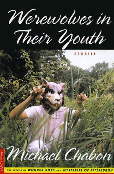 Werewolves in Their Youth: Stories front cover by Michael Chabon, ISBN: 0312254385