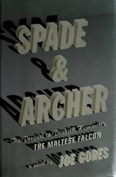 Spade & Archer: The Prequel to Dashiell Hammett's The Maltese Falcon front cover by Joe Gores, ISBN: 0307264645