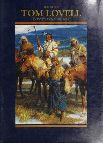 The Art of Tom Lovell: an Invitation to History front cover by Don Hedgpeth, Walt Reed, Tom Lovell, ISBN: 0688126456