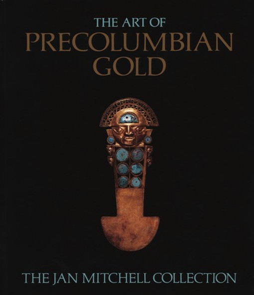 Art of Pre-Colombian Gold front cover by Julie Jones, Justin Kerr, ISBN: 0821215949