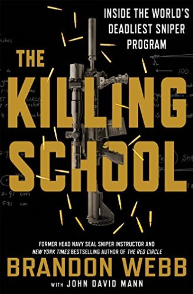 The Killing School: Inside the World's Deadliest Sniper Program front cover by Brandon Webb, John David Mann, ISBN: 1250129931