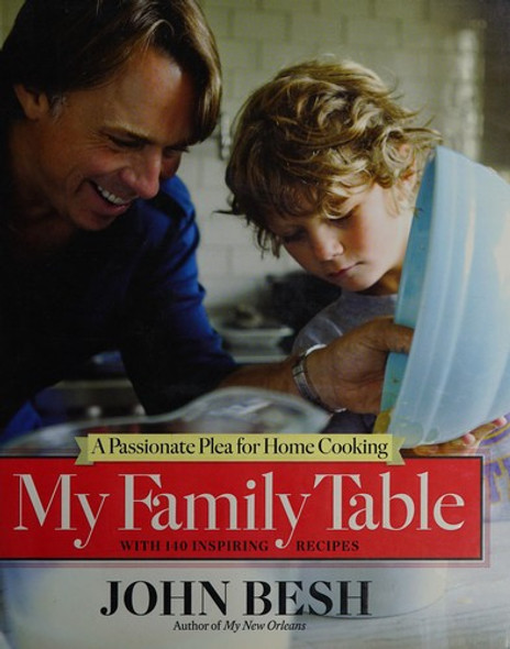 My Family Table: A Passionate Plea for Home Cooking front cover by John Besh, ISBN: 1449407870