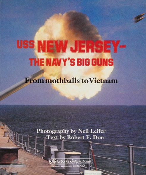 USS New Jersey: The Navy's Big Guns : From Mothballs to Vietnam front cover by Robert Dorr, Neil Leifer, ISBN: 0879382856