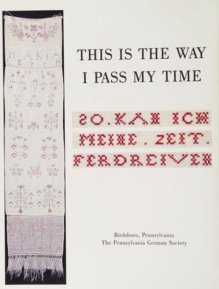 This Is the Way I Pass My Time: a Book About Pennsylvania German Decorated Hand Towels (Publications of the Pennsylvania German Society) front cover by Ellen J Gehret, ISBN: 0911122486